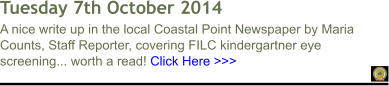 Tuesday 7th October 2014 A nice write up in the local Coastal Point Newspaper by Maria Counts, Staff Reporter, covering FILC kindergartner eye screening... worth a read! Click Here >>>