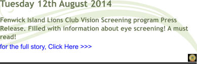 Fenwick Island Lions Club Vision Screening program Press Release. Filled with information about eye screening! A must read! Tuesday 12th August 2014 for the full story, Click Here >>>